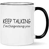 Psychology Keep Talking I'm Diagnosing You Cup - Social Worker, School Counselor, Therapist Mental Health Gift for Women Men, Psychologists, Psychiatrists, Nurse, Doctor - 11OZ Black Handle