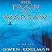 The Train to Warsaw: A Novel by