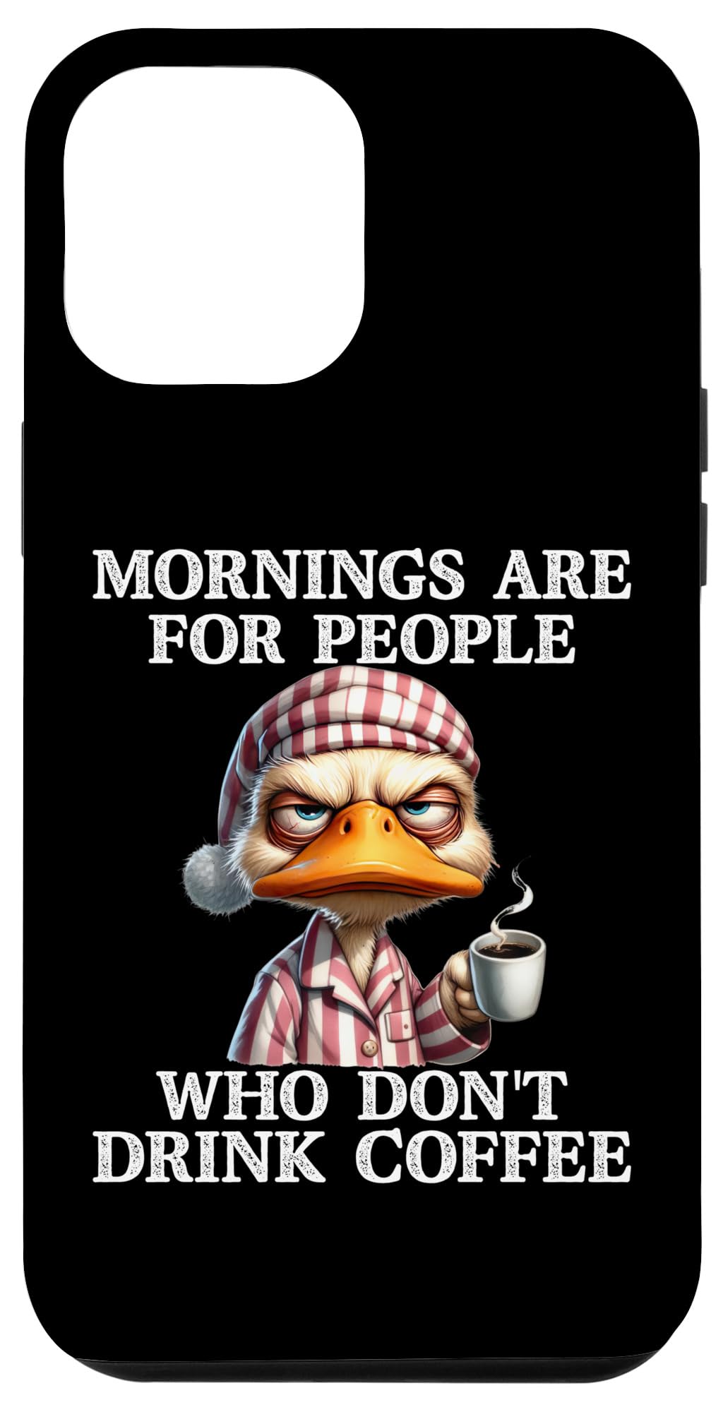 iPhone 13 Pro Max Mornings Are For People Who Don't Drink Coffee Grumpy Duck Case