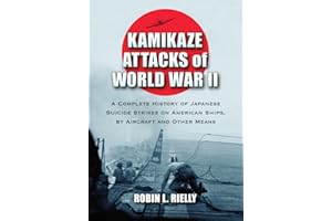 Kamikaze Attacks of World War II: A Complete History of Japanese Suicide Strikes on American Ships, by Aircraft and Other Means