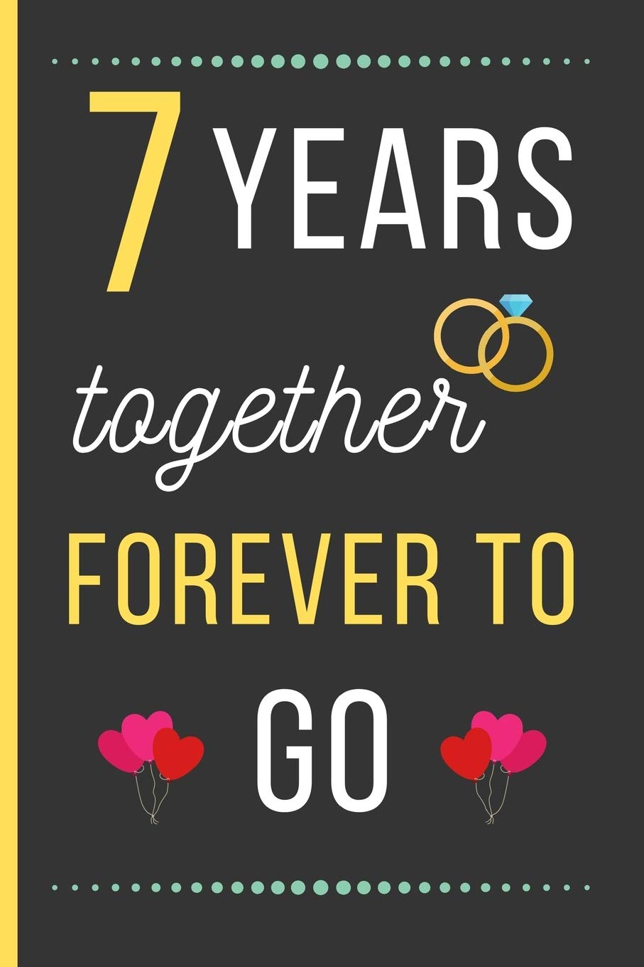 7 Year Anniversary Funny Quotes Amazon | 7 Years Together Forever To Go: Anniversary Day Gifts: Funny  Novelty 7Th Anniversary Day Gift For Husband / Wife - Blank Lined Notebook  (6" X 9") | Press, Anniversary Day | Marriage