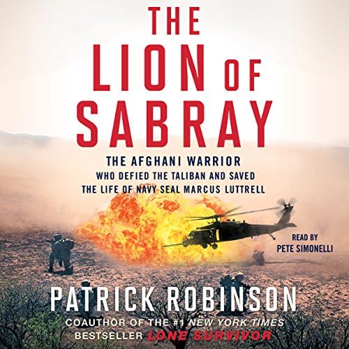 The Lion of Sabray: The Afghani Warrior Who Defied the Taliban and Saved the Life of Navy SEAL Marcus Luttrell