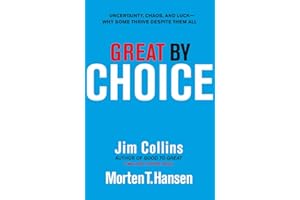 Great by Choice: Uncertainty, Chaos and Luck - Why Some Thrive Despite Them All
