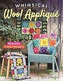 Whimsical Wool Appliqué: 50 Blocks, 7 Quilt Projects by Kim Schaefer