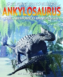 Ankylosaurus The Armored Dinosaur - 