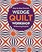 Wedge Quilt Workshop: Step-by-Step Tutorials 10 Stunning Projects by Christina Cameli