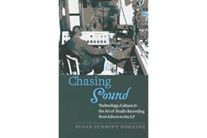Chasing Sound: Technology, Culture, and the Art of Studio Recording from Edison to the LP (Studies in Industry and Society)
