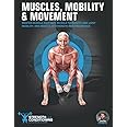 MUSCLES, MOBILITY & MOVEMENT: MASTER MUSCLE ANATOMY, MUSCLE FLEXIBILITY AND JOINT MOBILITY, AND MUSCULAR STRENGTH AND ENDURANCE (FUNCTIONAL ANATOMY)
