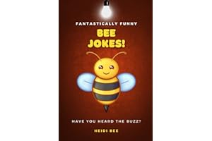 Fantastically Funny Bee Jokes! 150+ family friendly quips, puns, and one liners that will make you laugh out loud!: Perfect for all age groups, ... year olds! (Fantastically Funny Joke Books)