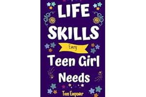 Life Skills Every Teen Girl Needs: Nurturing Resilience and Independence. Growing Into a Confident Young Woman