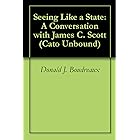 Seeing Like a State: A Conversation with James C. Scott (Cato Unbound Book 92010)