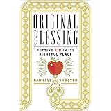 Original Blessing: Putting Sin in Its Rightful Place