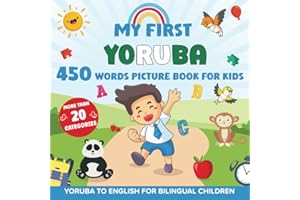 My First Yoruba 450 Words Picture Book for Kids: Establishing the Basis to Learn Yoruba Language with over 20 categories Abou
