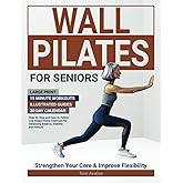Wall Pilates For Seniors: Large Print | 15 Minute Workouts | Illustrated Guides | 30 Day Calendar | Step-by-step and easy-to-