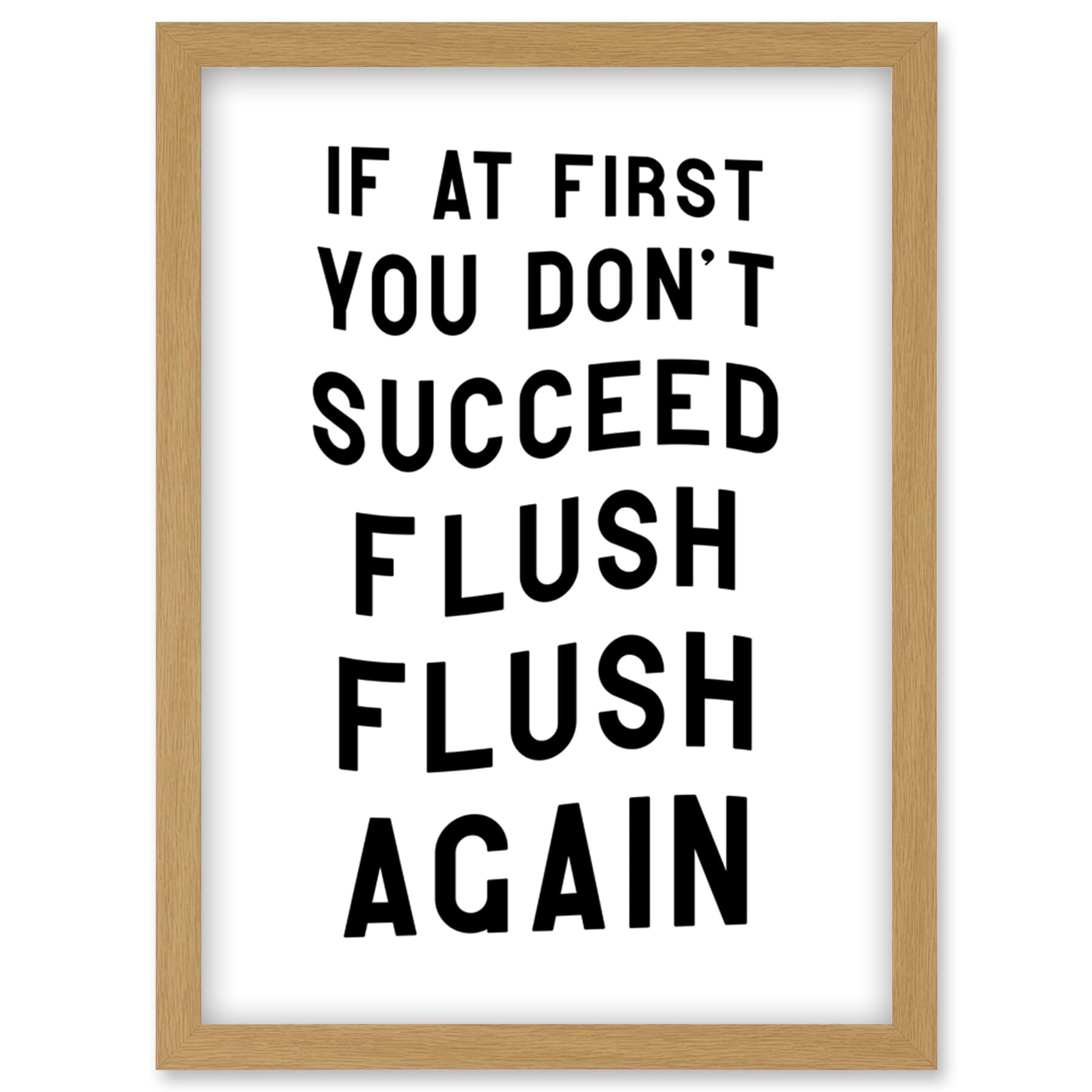 If At First You Don't Succeed Flush Again Funny Bathroom Wall Art Toilet Sign Artwork Framed Wall Art Print A4