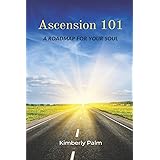 Ascension 101: A Roadmap For Your Soul