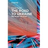 The Road to Ukraine: How the West Lost its Way (de Gruyter Disruptions) (De Gruyter Disruptions, 2)