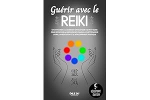 Guérir avec le reiki : Une initiation à la guérison énergétique ! Le petit guide pour découvrir la guérison des chakras, le n