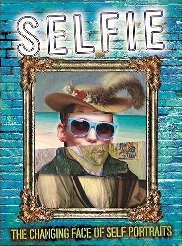 Selfie: The Changing Face of Self Portraits Selfie: The Changing Face of Self Portraits