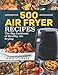 500 Air Fryer Recipes: The Big Cookbook of Healthy Air Frying primary