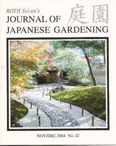 Roth Tei-en's Journal of Japanese Gardening: Signs in Public Japanese Gardens; Sukiya Living Data; Basic Pruning - Bushwacking Where to Start; Paths - Nobedan Soil Levels; Gyokudo Art Museum; Shiosai Project Is Big News; Red Maples of Tsuten Bridge (No. 42 Nov./Dec. 2004) by Steve Beimel, Asher Browne, Robert Cheetham, Tim Gruner (Journal)