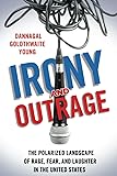 Irony and Outrage: The Polarized Landscape of