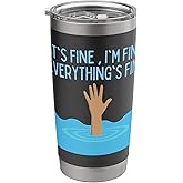 It's Fine I'm Fine Everything Is Fine Stainless Steel Insulated Tumbler