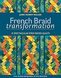 French Braid Transformation: 12 Spectacular Strip-Pieced Quilts by Jane Miller