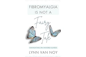 FIBROMYALGIA IS NOT A FAIRY TALE: navigating an invisible illness