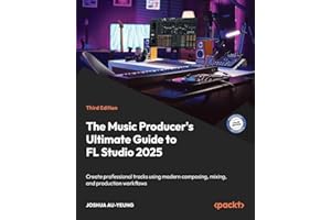 The Music Producer's Ultimate Guide to FL Studio 2025: Create professional tracks using modern composing, mixing, and product