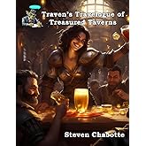 Traven's Travelogue of Treasured Taverns: A TTRPG Supplement Filled with Fantastic Taverns, Compelling Story Hooks, Rumors, Nearby Neighbors, and Memorable NPCs. (Game Master Campaign Settings)