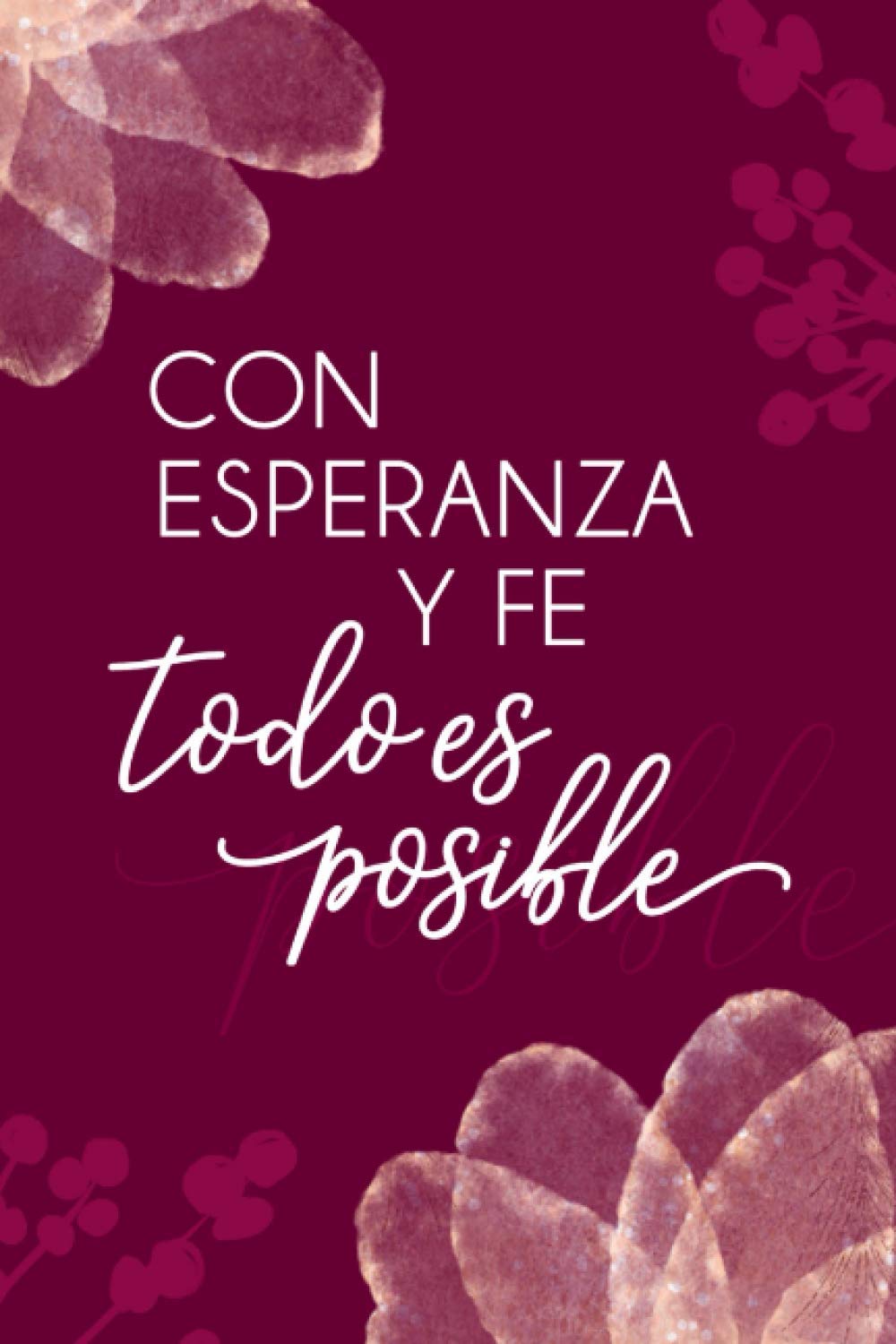 Inspirational Quotes In Spanish Amazon.com: Con Esperanza Y Fe Todo Es Posible | Spanish Edition: Writing  Journal With Inspirational Christian Quote In Spanish Meaning “With Hope  And Faith Anything Is Possible”: 9798682698042: Amigas Como Tú Y