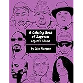 A Coloring Book of Rappers: Legends Edition