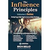 The Influence Principles Volume I: Sales: Designing a High-Performance Sales Strategy (The Principles Series)