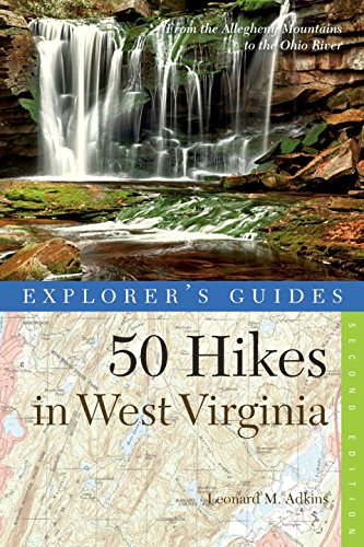 Explorer's Guide 50 Hikes in West Virginia: Walks, Hikes, and Backpacks from the Allegheny Mountains to the Ohio River (Second Edition)  (Explorer's 50 Hikes) (Best Hiking Trails In West Virginia)