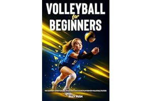 Volleyball for Beginners - The Complete Guide to Rules, Skills, Positions & Game Play for New Volleyball Players