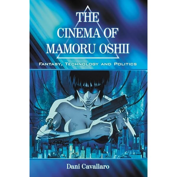 Cinema of Mamoru Oshii: Fantasy, Technology and Politics