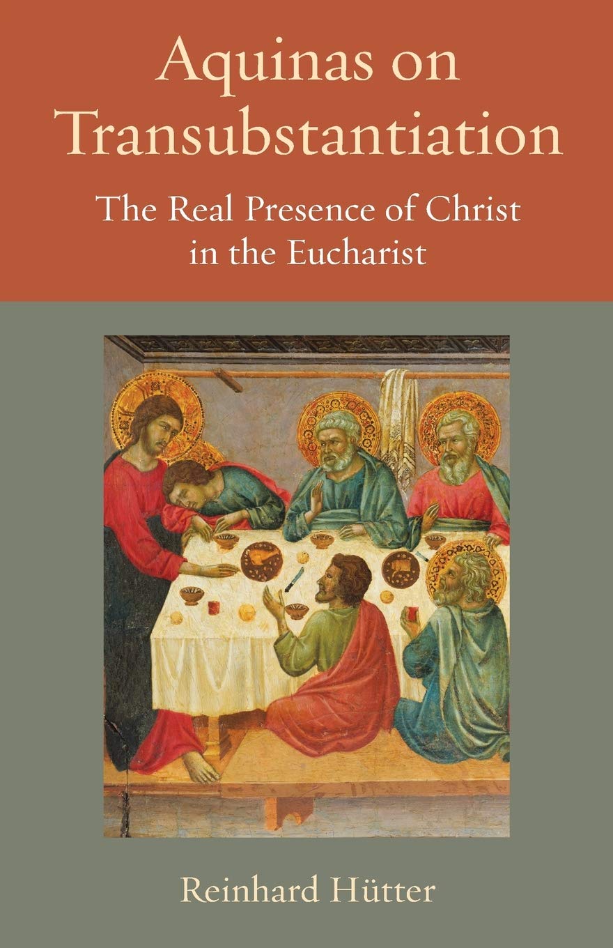 Aquinas On Transubstantiation The Real Presence Of Christ In The Eucharist Thomistic Ressourcement Series Hutter Reinhard 9780813231778 Amazon Com Books