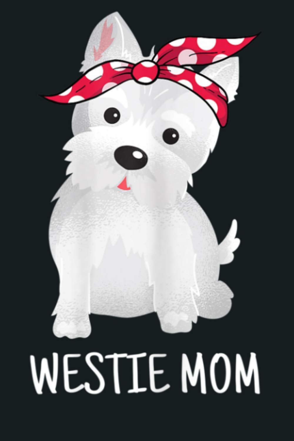 Westie Mom West Highland White Terrier Dog Lovers Gift: Notebook Planner - 6x9 inch Daily Planner Journal, To Do List Notebook, Daily Organizer, 114 Pages