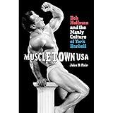 Muscletown USA (Bob Hoffman and the Manly Culture of York Barbell)