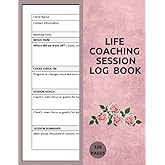 Life Coaching Session log Book: Life Coaching Session Appointment Planner, Coach Organiser Schedule Dairy, Notebook Template, Guide Log Book for ... Counselors, Coaches | 8.5” x 11” - 120Pages