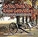 So You Think You Know Gettysburg?: The Stories behind the Monuments and the Men Who Fought One of Am by