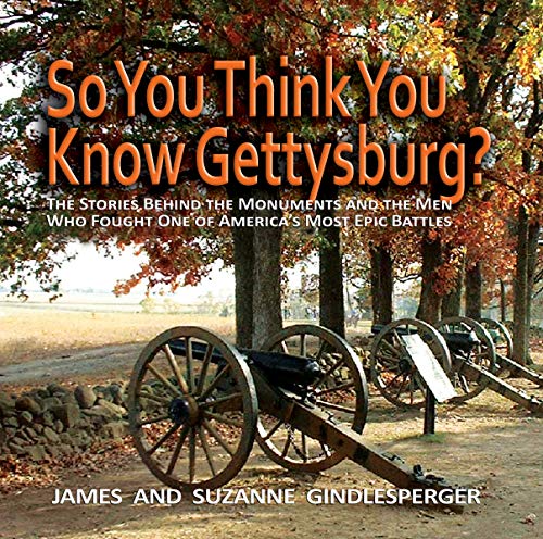 So You Think You Know Gettysburg?: The Stories behind the Monuments and the Men Who Fought One of Am by James Gindlesperger, Suzanne Gindlesperger
