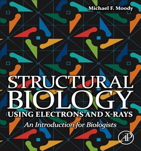 Download Structural Biology Using Electrons and X-rays: An Introduction for Biologists (English Edition) PDF