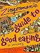 Zingerman's Guide to Good Eating: How to Choose the Best Bread, Cheeses, Olive Oil, Pasta, Chocolate, and Much More
