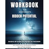Workbook for Hidden Potential by Adam Grant: Exercises for Reflection and Processing the Lessons (Reach new heights and fulfi