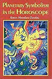 Planetary Symbolism in the Horoscope by Karen Hamaker-Zondag