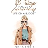 100 Ways to Live a Luxurious Life on a Budget
