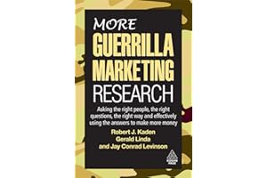 More Guerrilla Marketing Research: Asking the Right People, the Right Questions, the Right Way, and Effectively Using the Ans