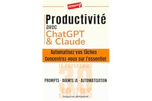 Productivité avec ChatGPT et Claude: Automatisez vos tâches · Concentrez-vous sur l'essentiel — Prompts, Agents IA et Automat